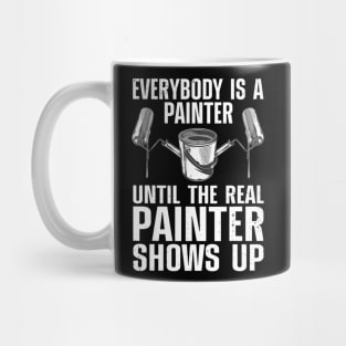 Funny Painter Everybody is a painter Until the real painter shows up Mug